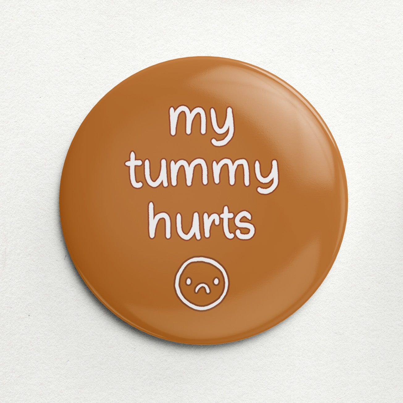 "My Tummy Hurts" Handmade Button Pin