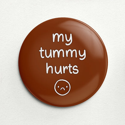 "My Tummy Hurts" Handmade Button Pin